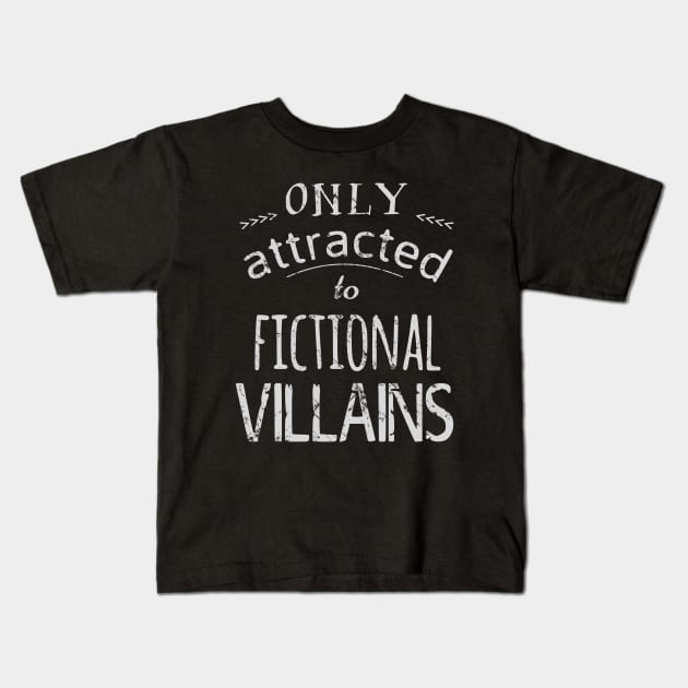 only attracted to fictional villains 2 Kids T-Shirt by FandomizedRose